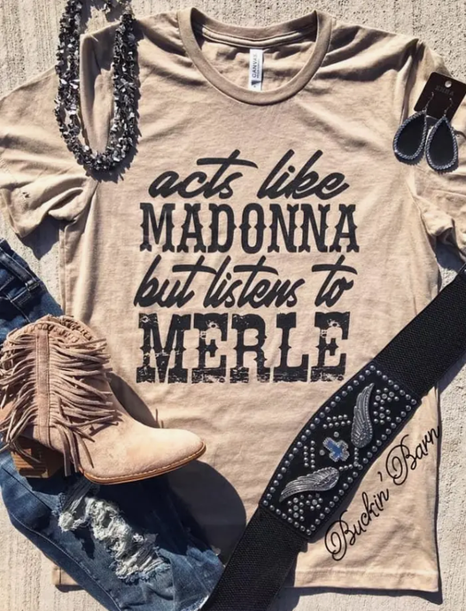 Acts Like Madonna But She Listens to Merle Graphic Tee